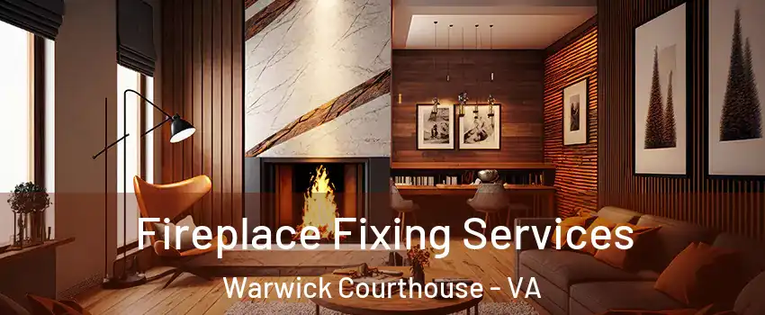 Fireplace Fixing Services Warwick Courthouse - VA