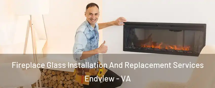 Fireplace Glass Installation And Replacement Services Endview - VA
