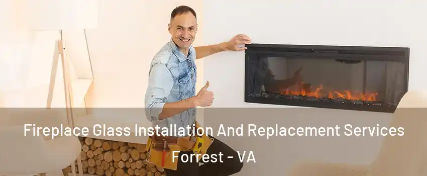 Fireplace Glass Installation And Replacement Services Forrest - VA