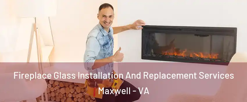 Fireplace Glass Installation And Replacement Services Maxwell - VA