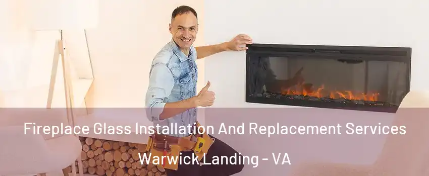 Fireplace Glass Installation And Replacement Services Warwick Landing - VA