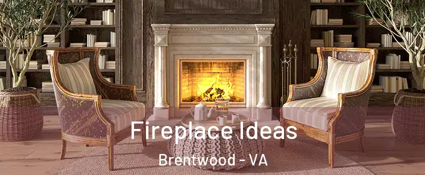 Fireplace Ideas Brentwood - VA