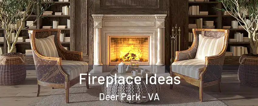 Fireplace Ideas Deer Park - VA