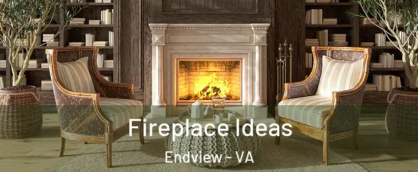 Fireplace Ideas Endview - VA