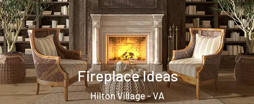 Fireplace Ideas Hilton Village - VA