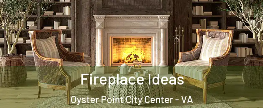 Fireplace Ideas Oyster Point City Center - VA