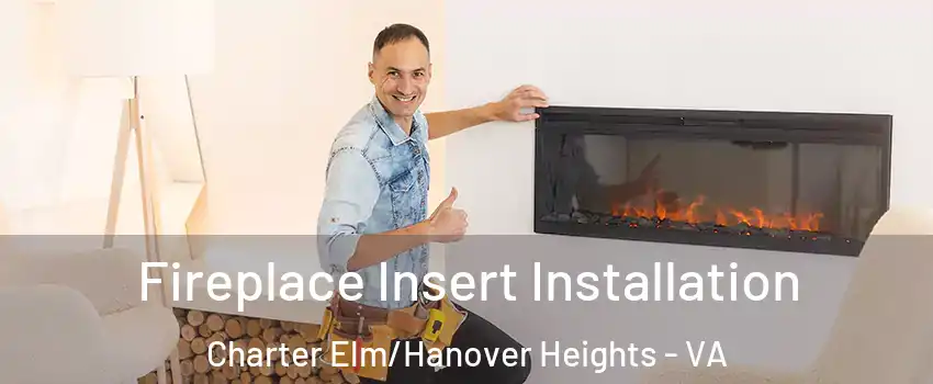 Fireplace Insert Installation Charter Elm/Hanover Heights - VA