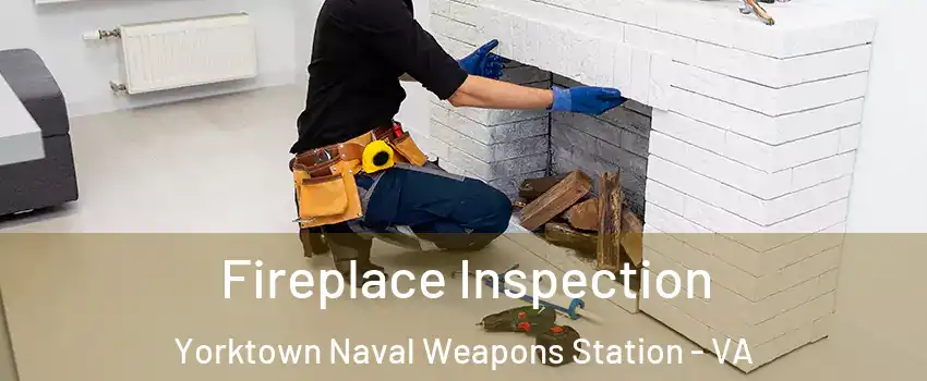 Fireplace Inspection Yorktown Naval Weapons Station - VA