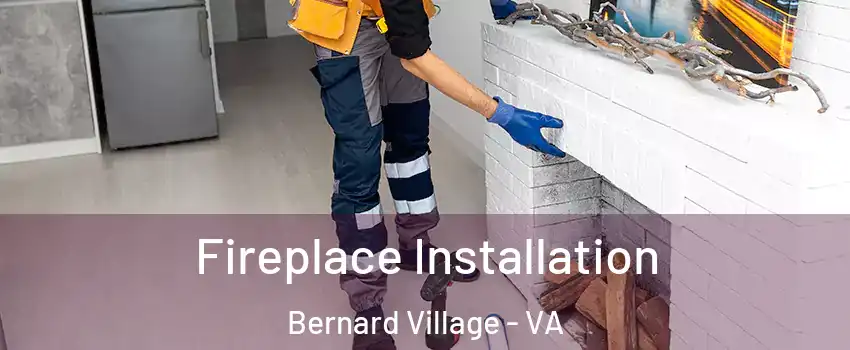 Fireplace Installation Bernard Village - VA