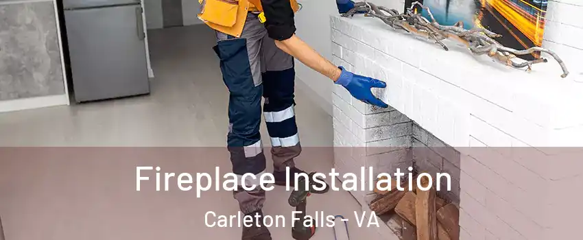Fireplace Installation Carleton Falls - VA