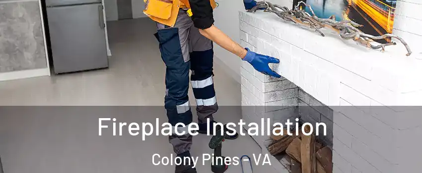 Fireplace Installation Colony Pines - VA