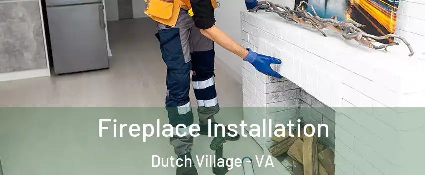 Fireplace Installation Dutch Village - VA