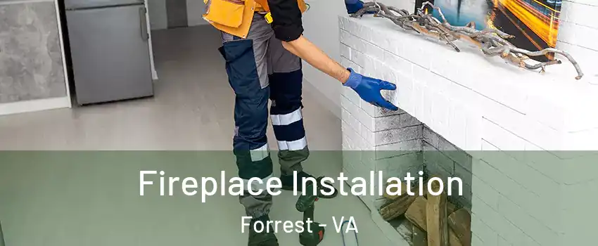 Fireplace Installation Forrest - VA