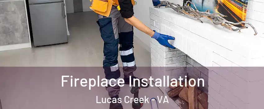 Fireplace Installation Lucas Creek - VA