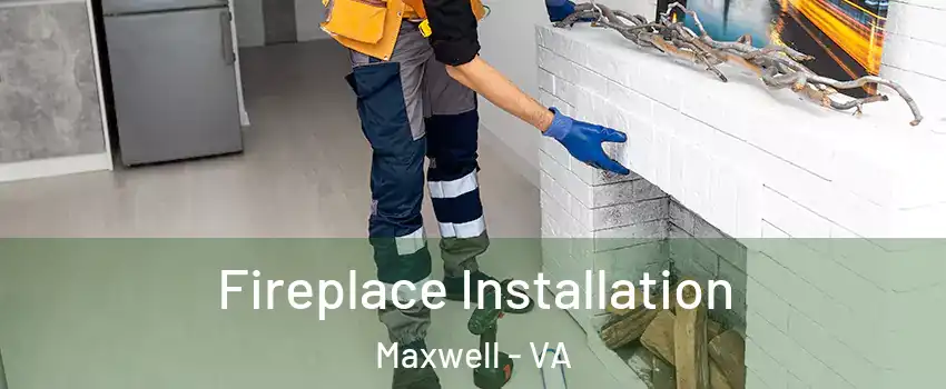 Fireplace Installation Maxwell - VA