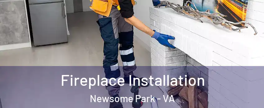 Fireplace Installation Newsome Park - VA