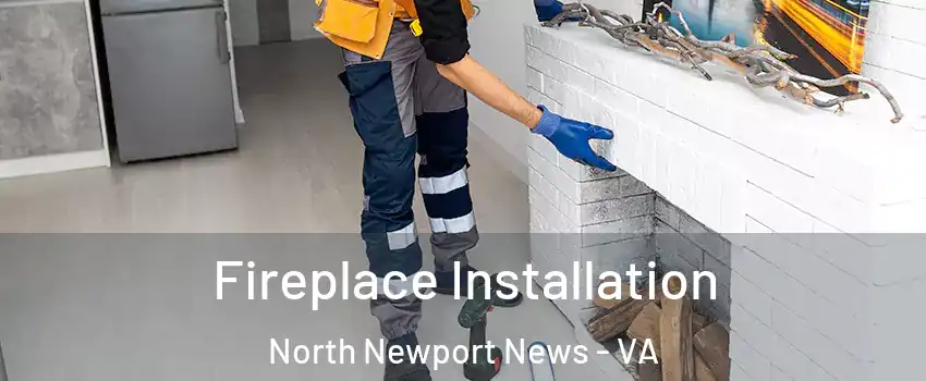 Fireplace Installation North Newport News - VA