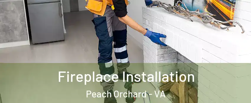 Fireplace Installation Peach Orchard - VA