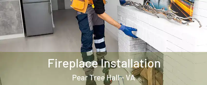 Fireplace Installation Pear Tree Hall - VA