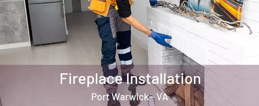 Fireplace Installation Port Warwick - VA