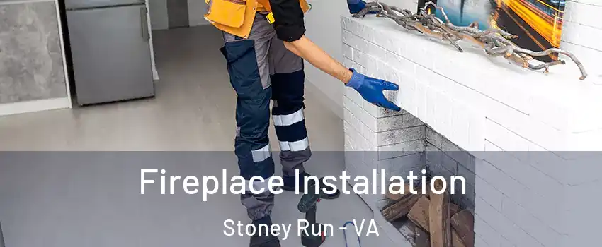 Fireplace Installation Stoney Run - VA