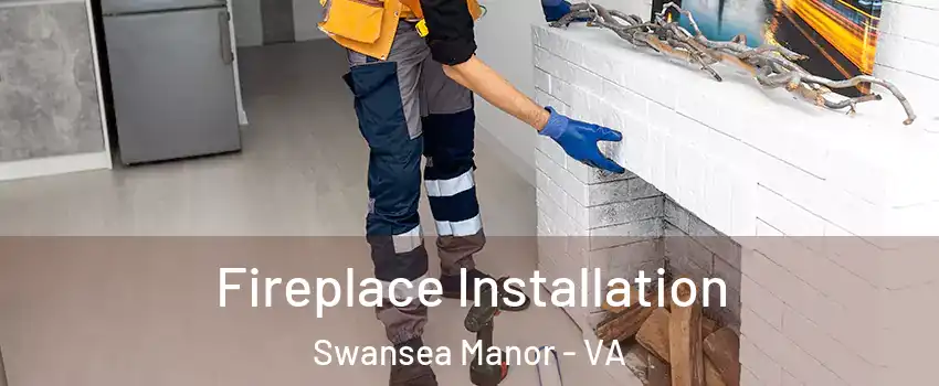 Fireplace Installation Swansea Manor - VA
