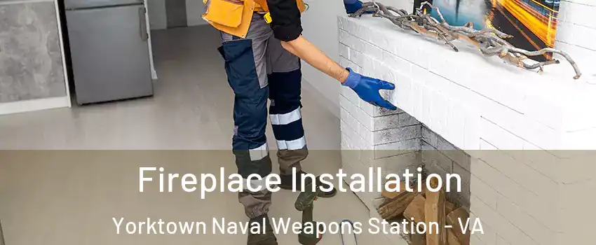 Fireplace Installation Yorktown Naval Weapons Station - VA