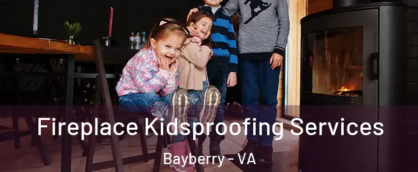 Fireplace Kidsproofing Services Bayberry - VA