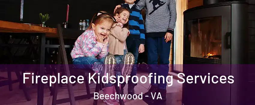 Fireplace Kidsproofing Services Beechwood - VA