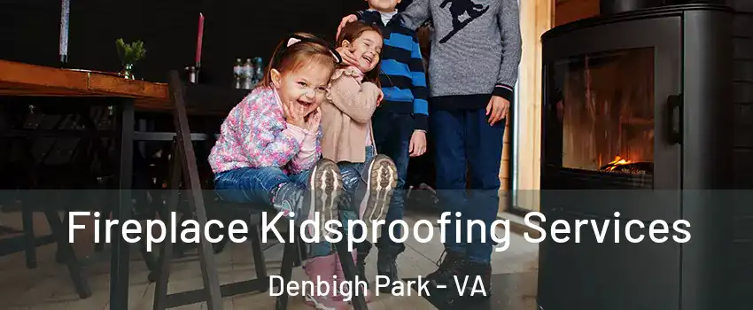 Fireplace Kidsproofing Services Denbigh Park - VA