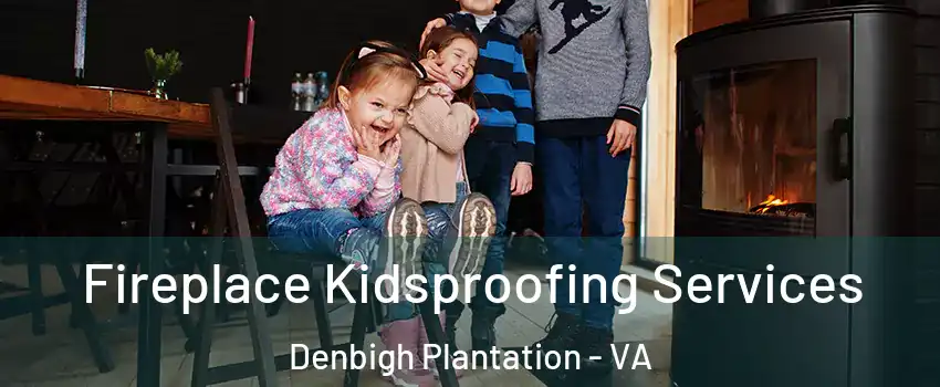 Fireplace Kidsproofing Services Denbigh Plantation - VA