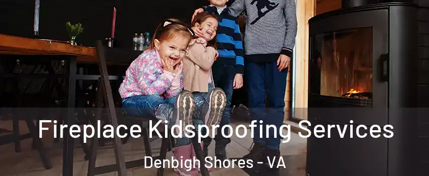 Fireplace Kidsproofing Services Denbigh Shores - VA