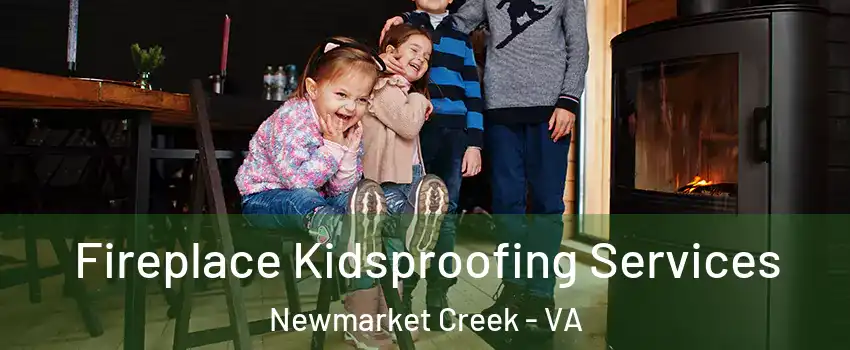 Fireplace Kidsproofing Services Newmarket Creek - VA