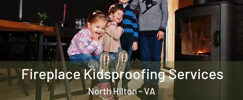 Fireplace Kidsproofing Services North Hilton - VA
