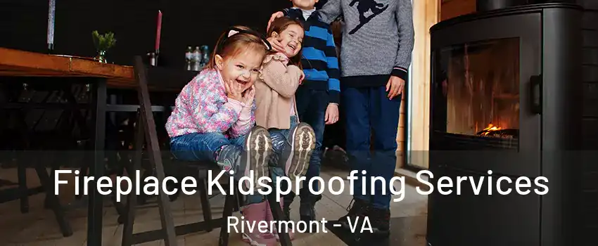 Fireplace Kidsproofing Services Rivermont - VA
