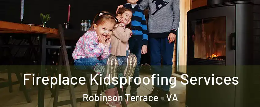 Fireplace Kidsproofing Services Robinson Terrace - VA