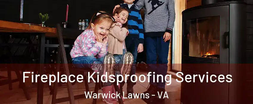 Fireplace Kidsproofing Services Warwick Lawns - VA