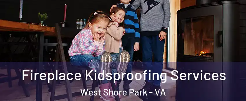 Fireplace Kidsproofing Services West Shore Park - VA