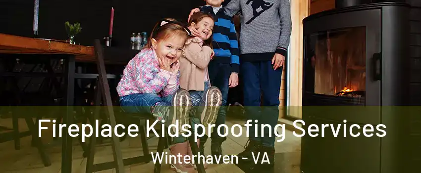 Fireplace Kidsproofing Services Winterhaven - VA