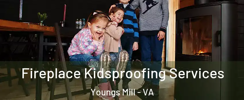 Fireplace Kidsproofing Services Youngs Mill - VA