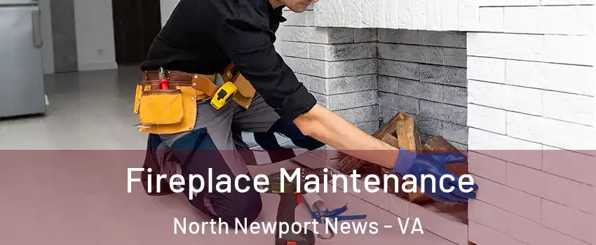Fireplace Maintenance North Newport News - VA