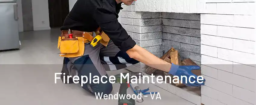Fireplace Maintenance Wendwood - VA