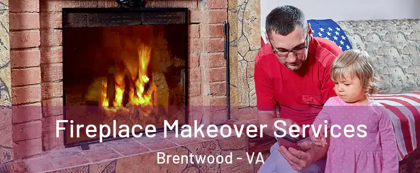 Fireplace Makeover Services Brentwood - VA