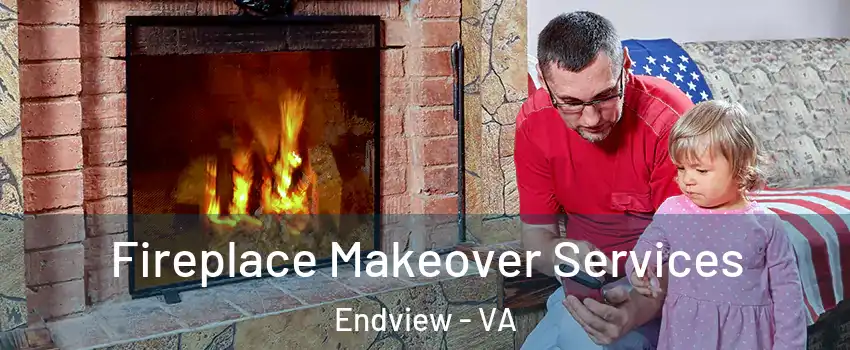 Fireplace Makeover Services Endview - VA