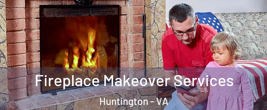 Fireplace Makeover Services Huntington - VA