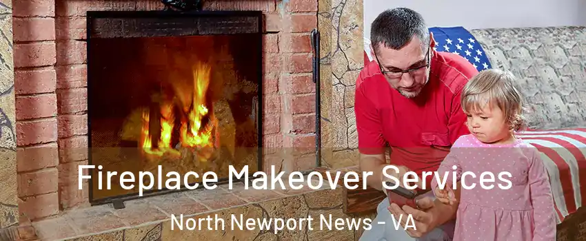 Fireplace Makeover Services North Newport News - VA