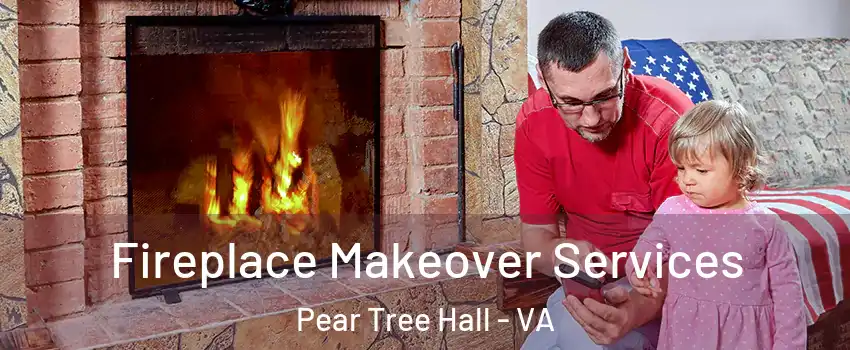 Fireplace Makeover Services Pear Tree Hall - VA