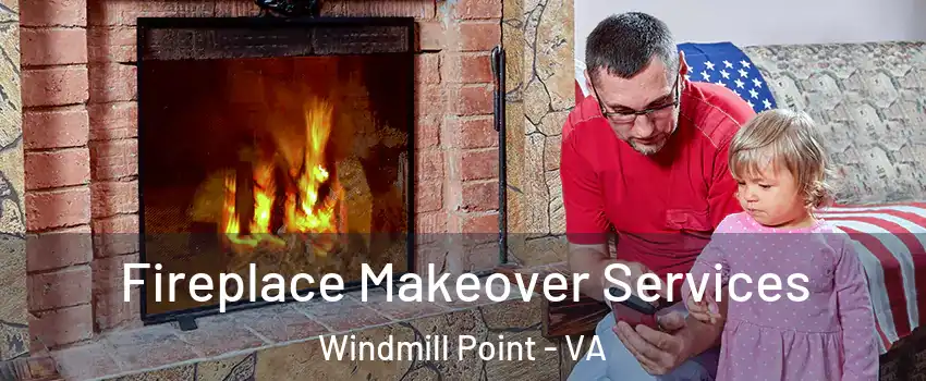 Fireplace Makeover Services Windmill Point - VA
