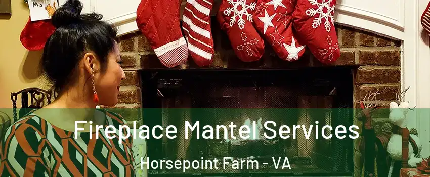 Fireplace Mantel Services Horsepoint Farm - VA