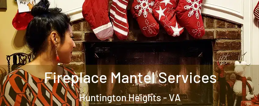 Fireplace Mantel Services Huntington Heights - VA